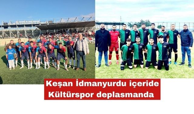 Keşan İdmanyurdu deplasmanda Kültürspor içeride oynayacak
