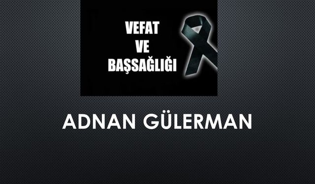 Adnan Gülerman vefat etti