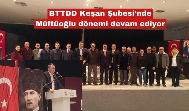 BTTDD Keşan Şubesi’nde Müftüoğlu dönemi devam ediyor