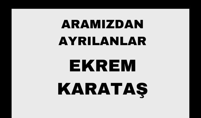 Ekrem Karataş vefat etti