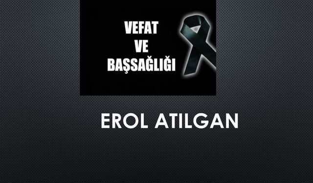 Erol Atılgan vefat etti