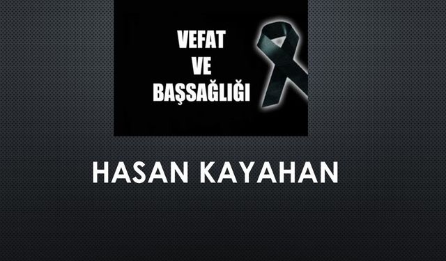 Hasan Kayahan vefat etti