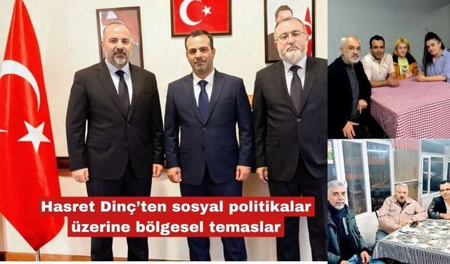 Hasret Dinç’ten sosyal politikalar üzerine bölgesel temaslar