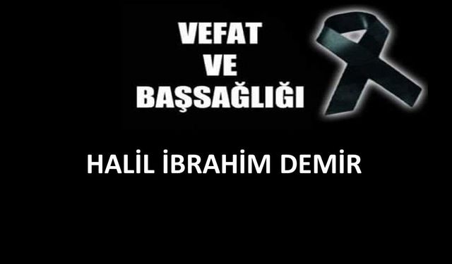 Halil İbrahim Demir vefat etti