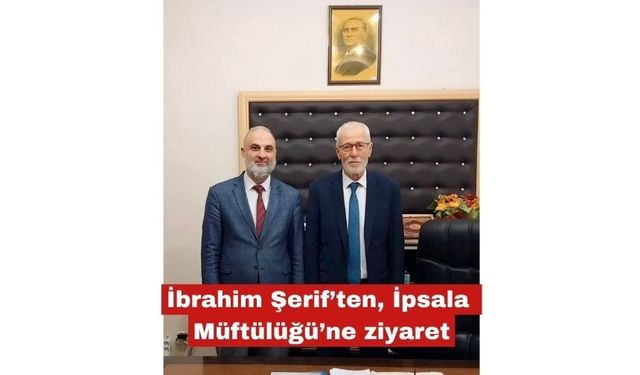 Gümülcine Müftüsü İbrahim Şerif’ten İpsala’ya ziyaret