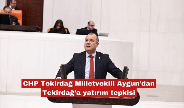 Aygun’dan Tekirdağ’a yatırım tepkisi