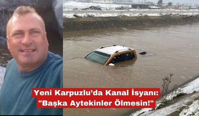 Yeni Karpuzlu’da Kanal İsyanı: "Başka Aytekinler Ölmesin!"