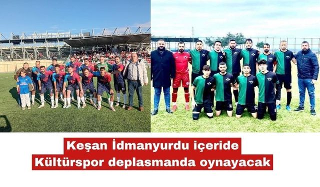 Keşan İdmanyurdu içeride , Kültürspor dışarıda oynayacak