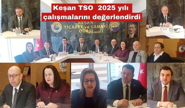 Keşan TSO, 2025 yılı çalışmalarını değerlendirdi
