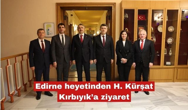 Edirne heyetinden H. Kürşat Kırbıyık’a ziyaret