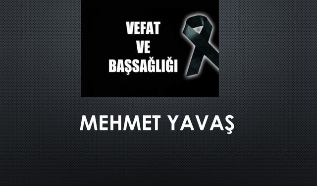 Mehmet Yavaş vefat etti