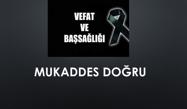 Mukaddes Doğru vefat etti