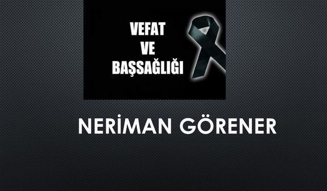 Neriman Görener vefat etti