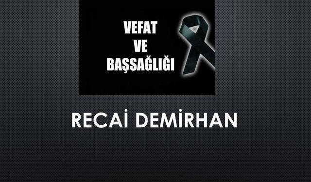 Recai Demirhan vefat etti