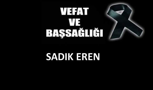 Sadık Eren vefat etti