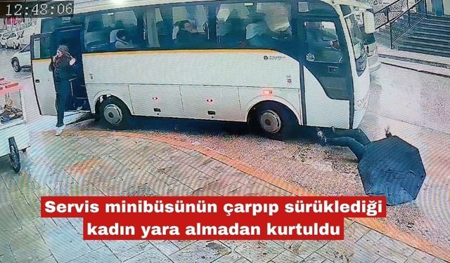 Servisin çarpıp sürüklediği kadın yara almadan kurtuldu