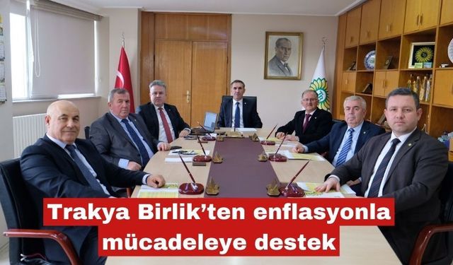 Trakya Birlik’ten enflasyonla mücadeleye destek