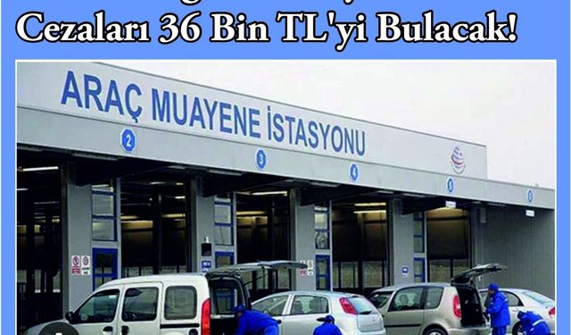 TÜVTÜRK'ten cezalar için önemli uyarı