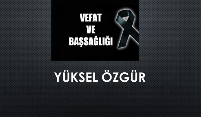 Yüksel Özgür vefat etti