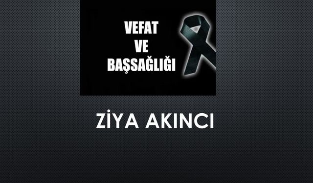 Ziya Akıncı vefat etti
