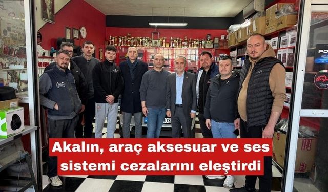 Akalın, araç aksesuar ve ses sistemi cezalarını eleştirdi