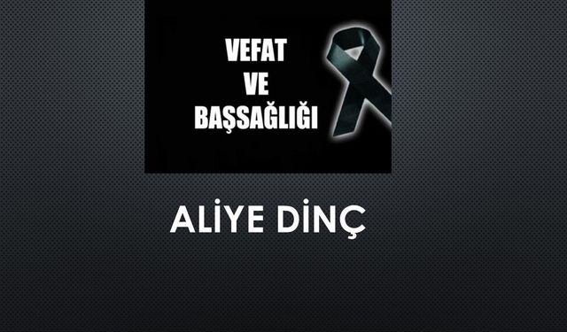 Aliye Dinç vefat etti