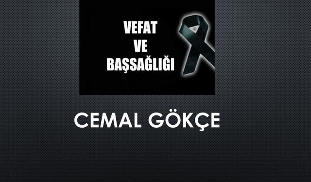 Cemal Gökçe vefat etti
