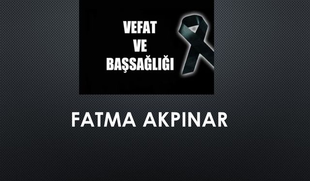 Fatma Akpınar vefat etti