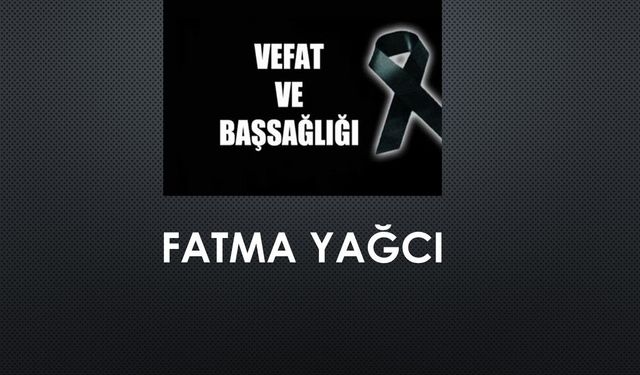 Fatma Yağcı vefat etti
