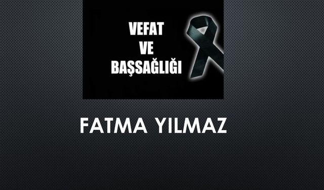 Fatma Yılmaz vefat etti