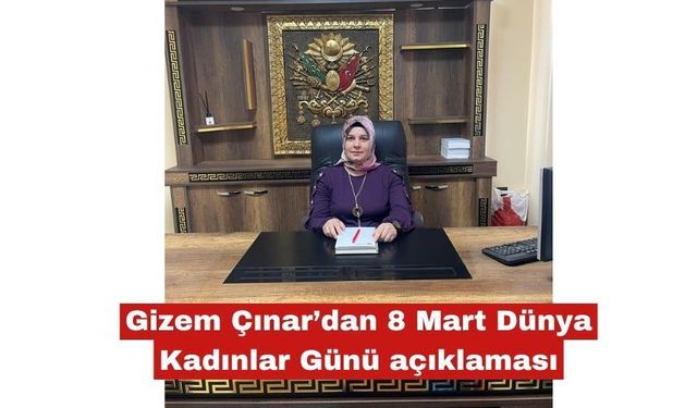 Çınar'dan 8 Mart Dünya Kadınlar Günü açıklaması