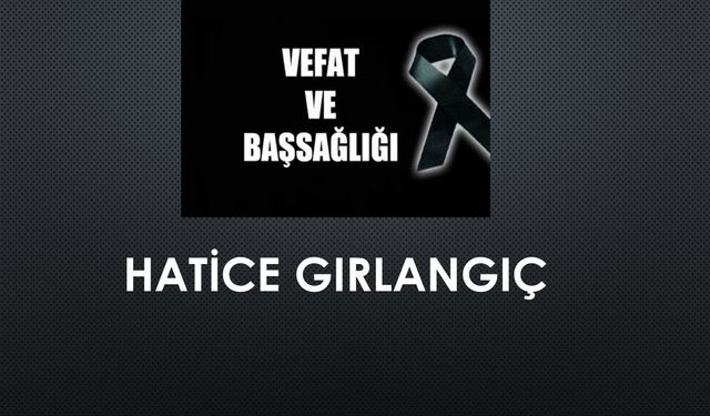 Hatice Gırlangıç vefat etti
