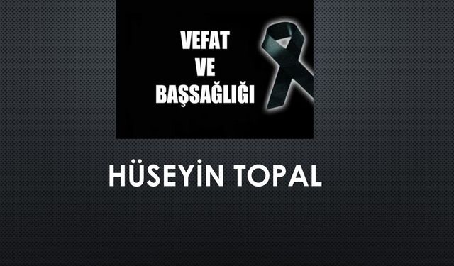 Hüseyin Topal vefat etti