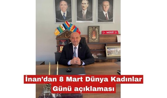 Adnan İnan’dan 8 Mart  açıklaması
