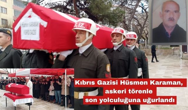 Kıbrıs Gazisi askeri törenle son yolculuğuna uğurlandı