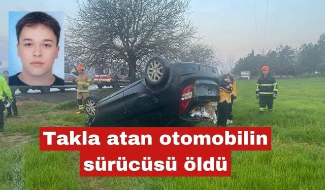 Takla atan otomobilin sürücüsü öldü