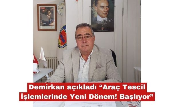 Demirkan açıkladı “Araç Tescil İşlemlerinde Yeni Dönem!”