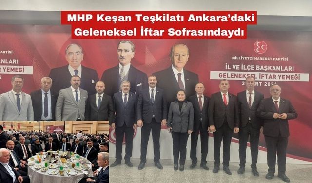 MHP Keşan Ankara’daki Geleneksel İftar Sofrasındaydı