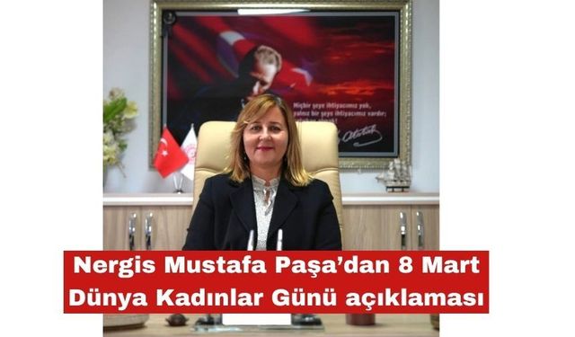 Nergis Mustafa Paşa’dan 8 Mart  açıklaması