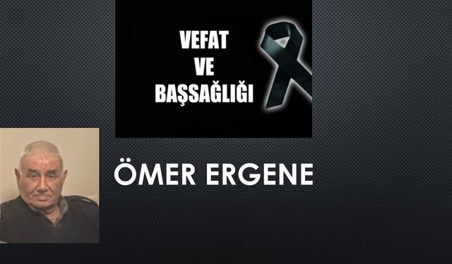 Ömer Ergene vefat etti