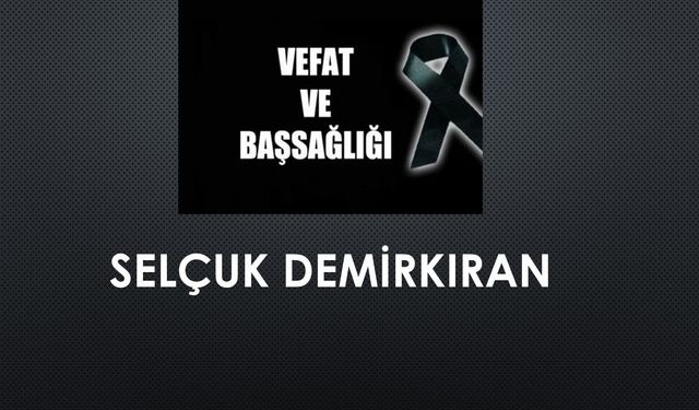 Selçuk Demirkıran vefat etti