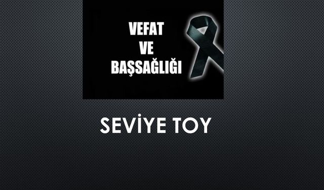 Seviye Toy vefat etti