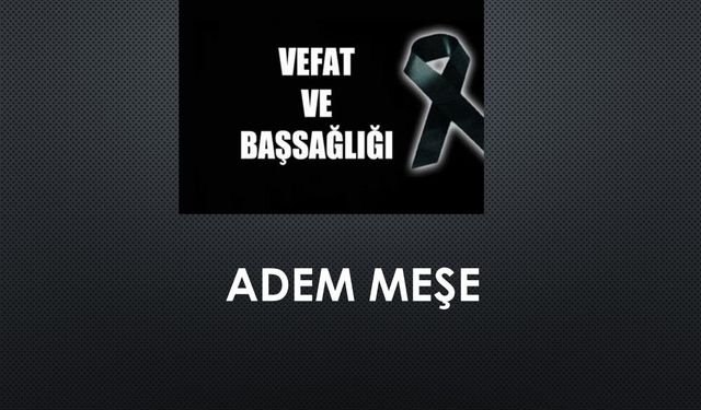 Adem Meşe vefat etti