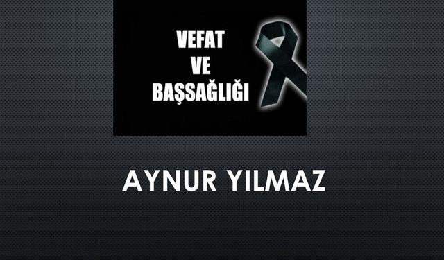 Aynur Yılmaz vefat etti