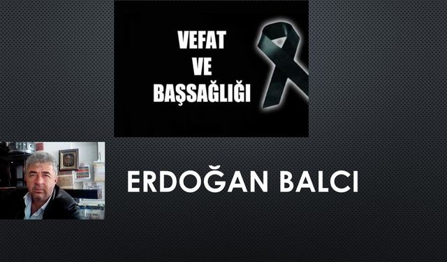 Erdoğan Balcı vefat etti