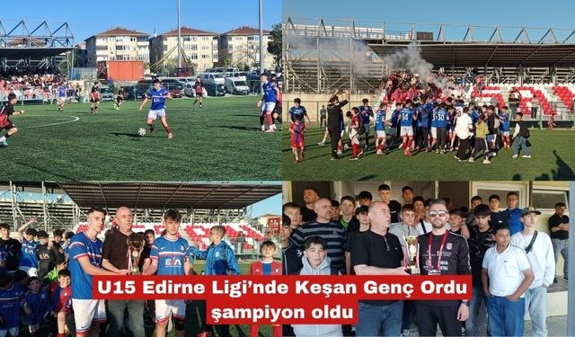 U15 Edirne Ligi’nde Keşan Genç Ordu şampiyon oldu