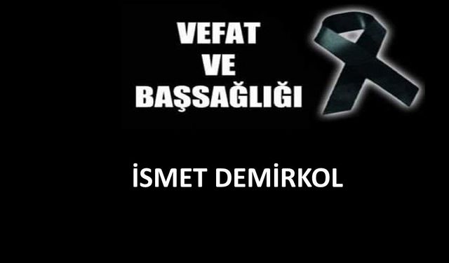 İsmet Demirkol vefat etti