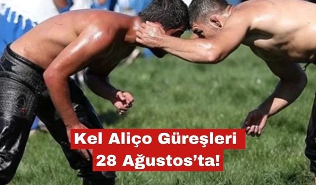 Kel Aliço Güreşleri 28 Ağustos’ta!