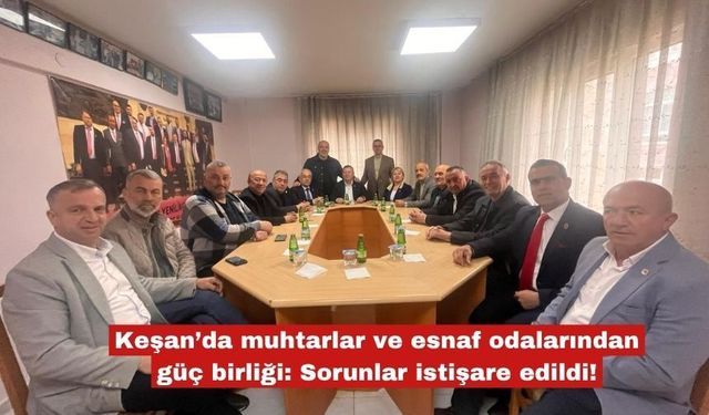 Keşan’da muhtarlar ve esnaf odalarından güç birliği