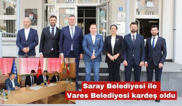 Saray Belediyesi ile Vares Belediyesi kardeş oldu